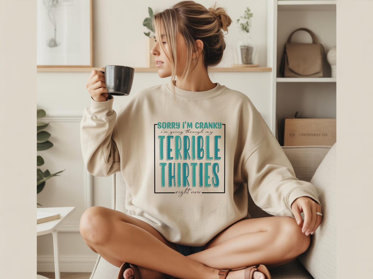 Sorry I'm Cranky I'm Going Through Terrible Thirties Sweatshirt, Funny Birthday Gift, Sarcastic 30th Birthday Crewneck, Unisex Pullover
