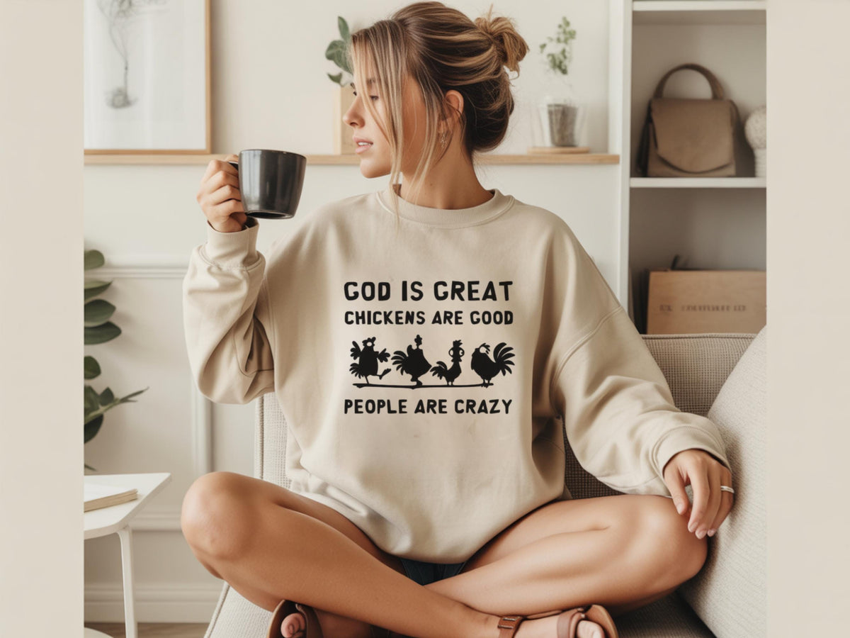 Funny Chicken Lover Sweatshirt, God Is Great Chickens Are Good People Are Crazy Farmhouse Chicken Farmer Gift Crewneck Pullover Top