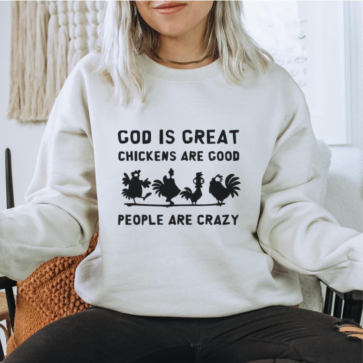 Funny Chicken Lover Sweatshirt, God Is Great Chickens Are Good People Are Crazy Farmhouse Chicken Farmer Gift Crewneck Pullover Top
