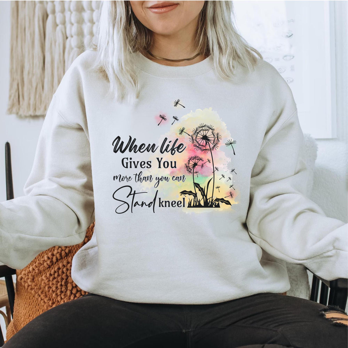 When Life Gives You More Than You Can Stand Inspirational Dandelion Sweatshirt, Uplifting Positive Quote Crewneck, Encouragement Gift