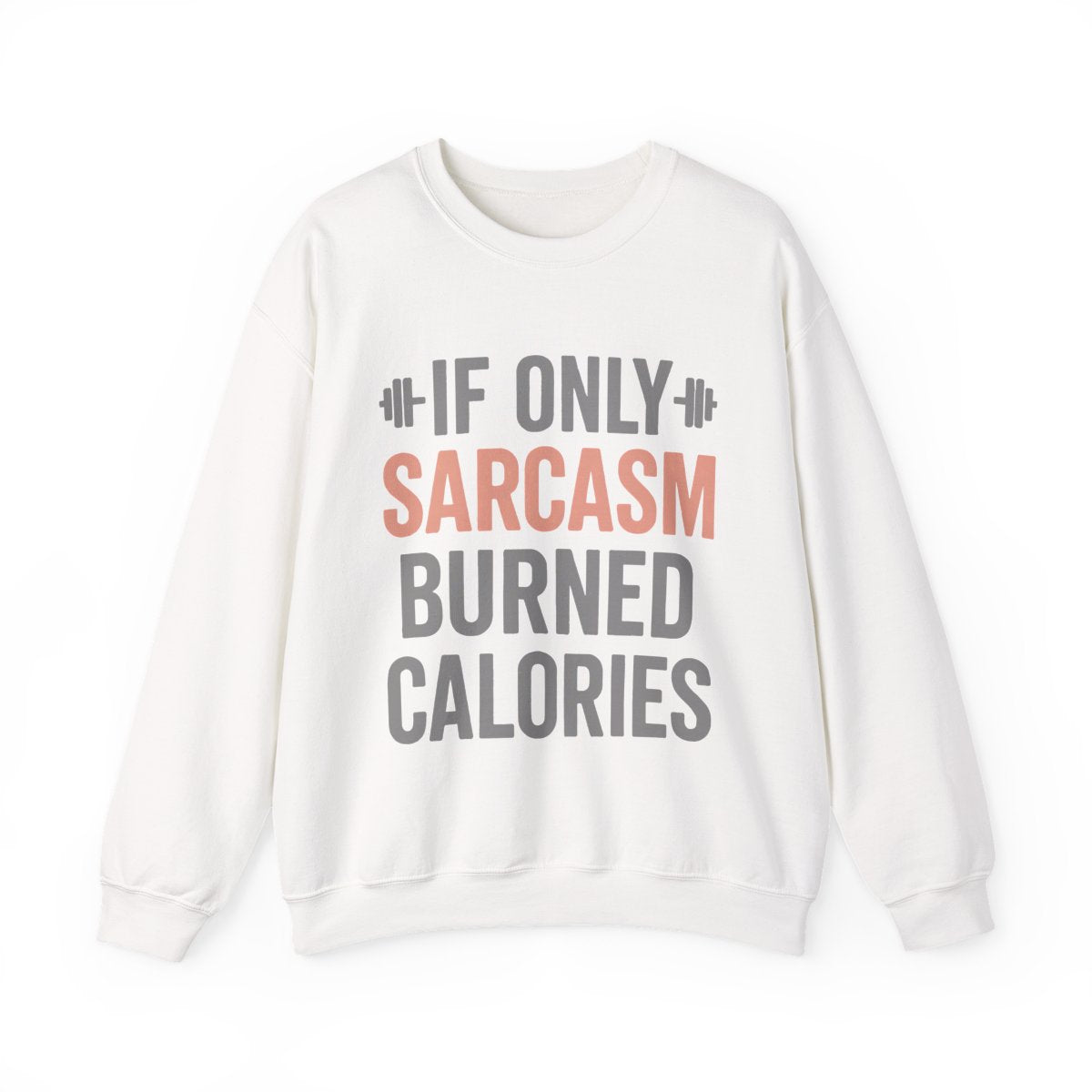 If Only Sarcasm Burned Calories Sweatshirt • Funny Quote Pullover • Cozy Graphic Sweater • Witty Gift for Women & Men • Humor Comfort Crewneck