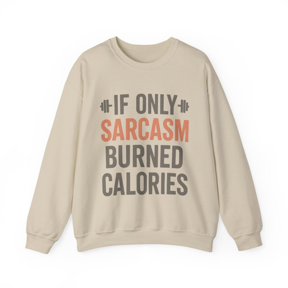 If Only Sarcasm Burned Calories Sweatshirt • Funny Quote Pullover • Cozy Graphic Sweater • Witty Gift for Women & Men • Humor Comfort Crewneck