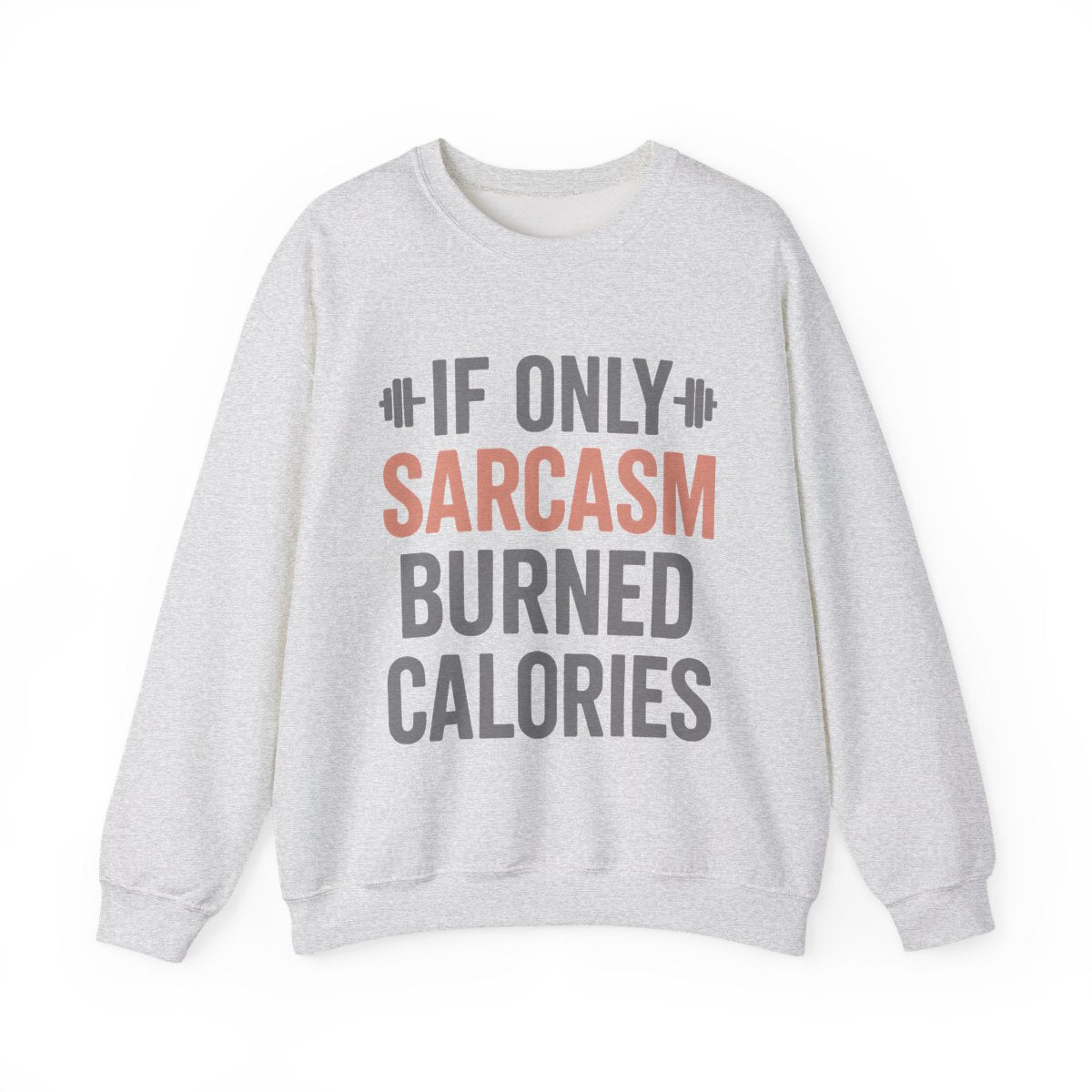 If Only Sarcasm Burned Calories Sweatshirt • Funny Quote Pullover • Cozy Graphic Sweater • Witty Gift for Women & Men • Humor Comfort Crewneck