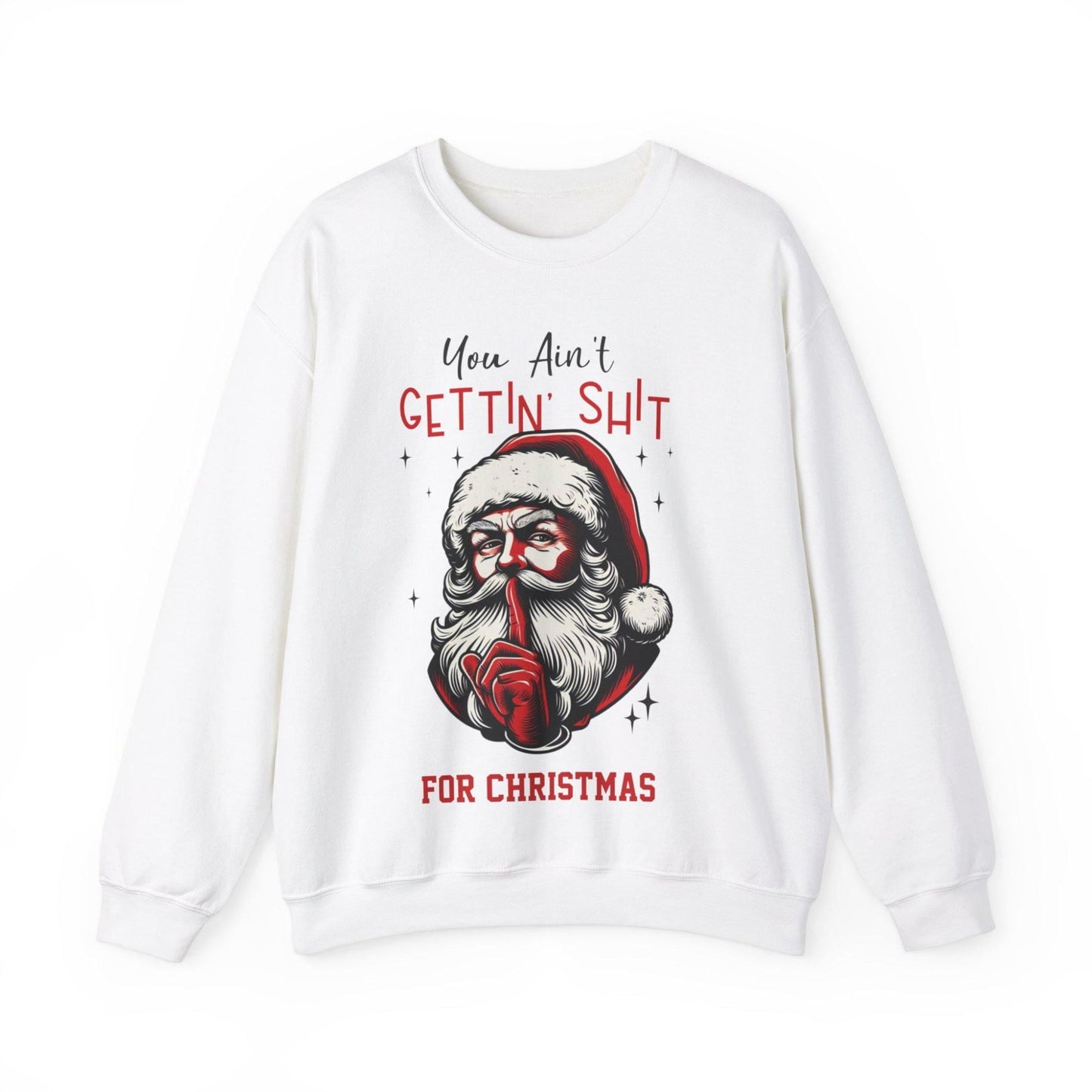 Unisex "You Aint Gettin Shit For Christmas" Santa Sweatshirt