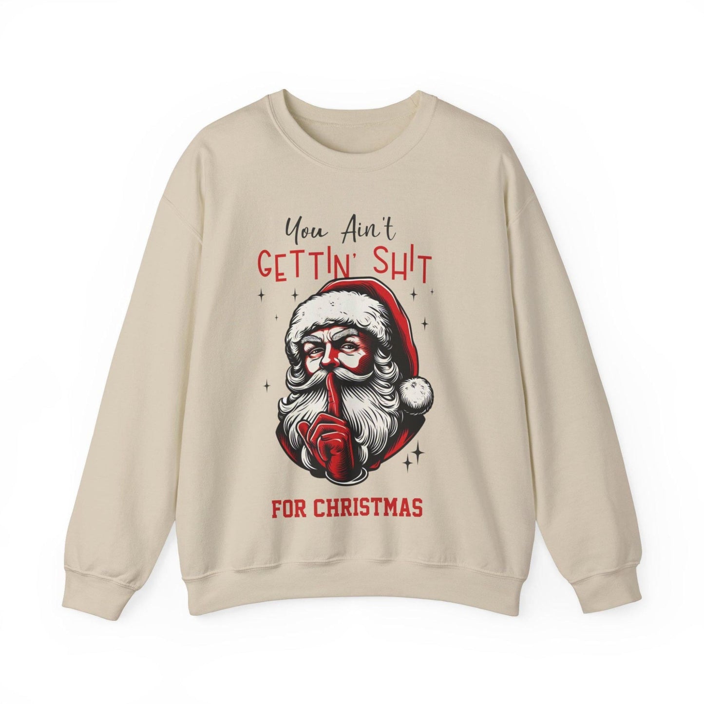 Unisex "You Aint Gettin Shit For Christmas" Santa Sweatshirt