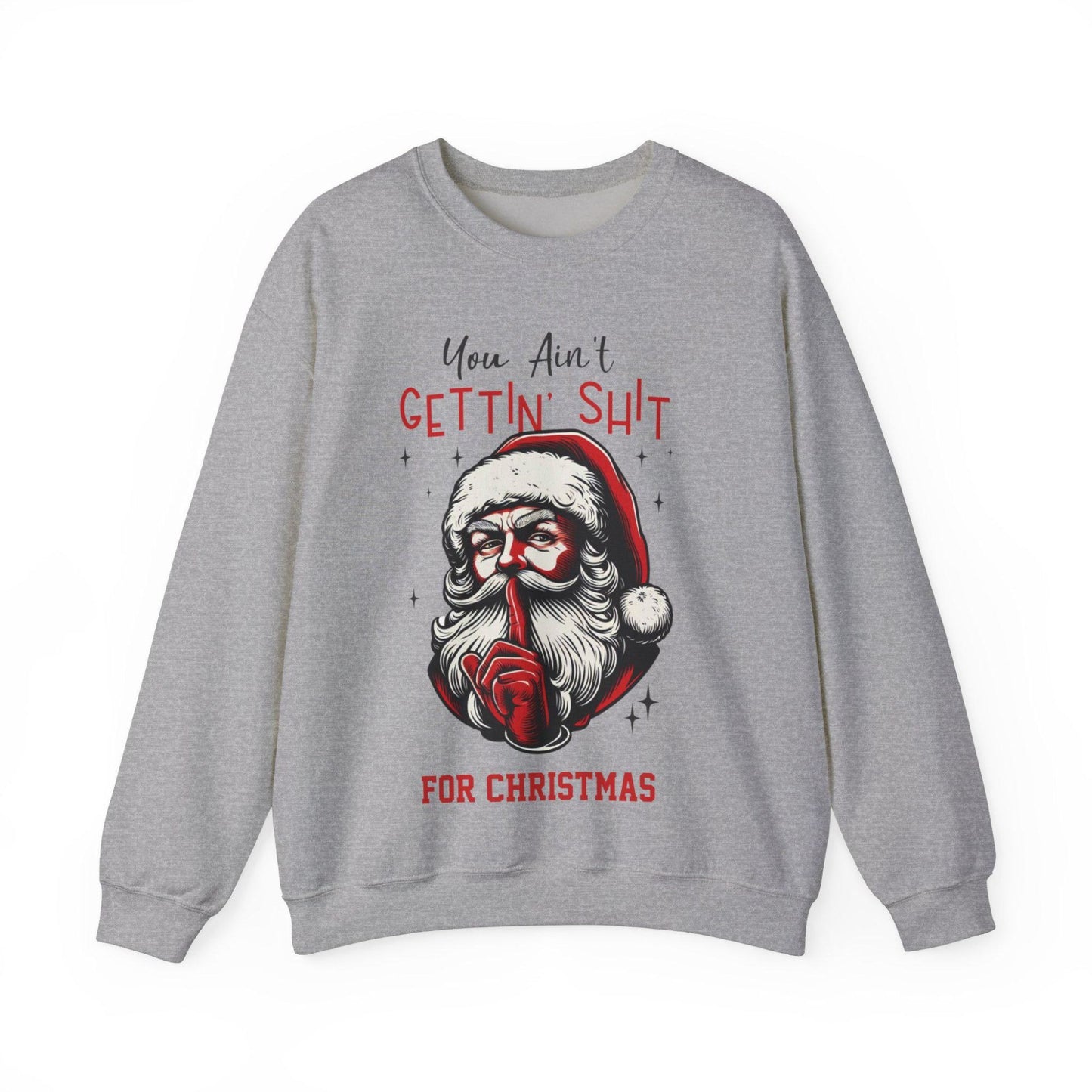 Unisex "You Aint Gettin Shit For Christmas" Santa Sweatshirt